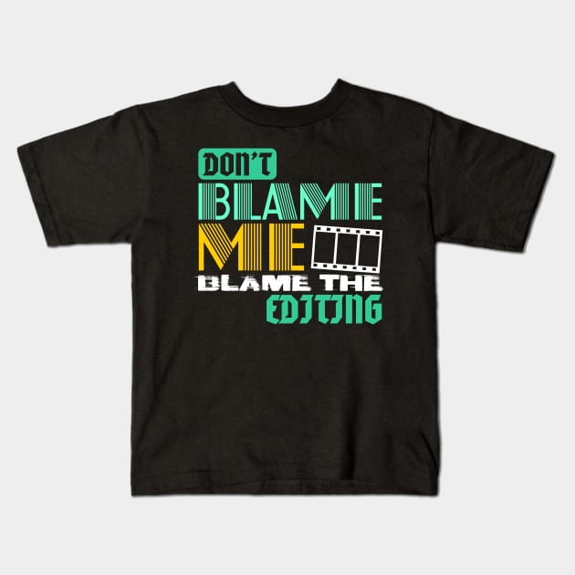 DON'T BLAME ME BLAME THE EDITING Kids T-Shirt by Lin Watchorn 